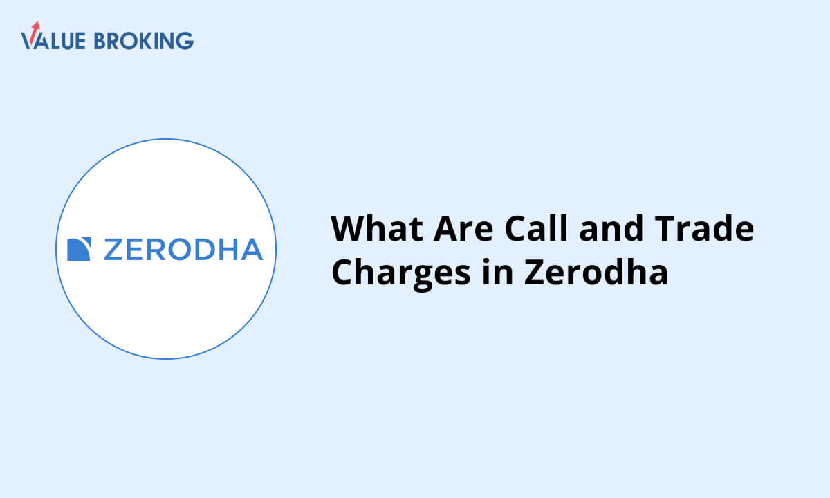 What Are Call and Trade Charges in Zerodha?