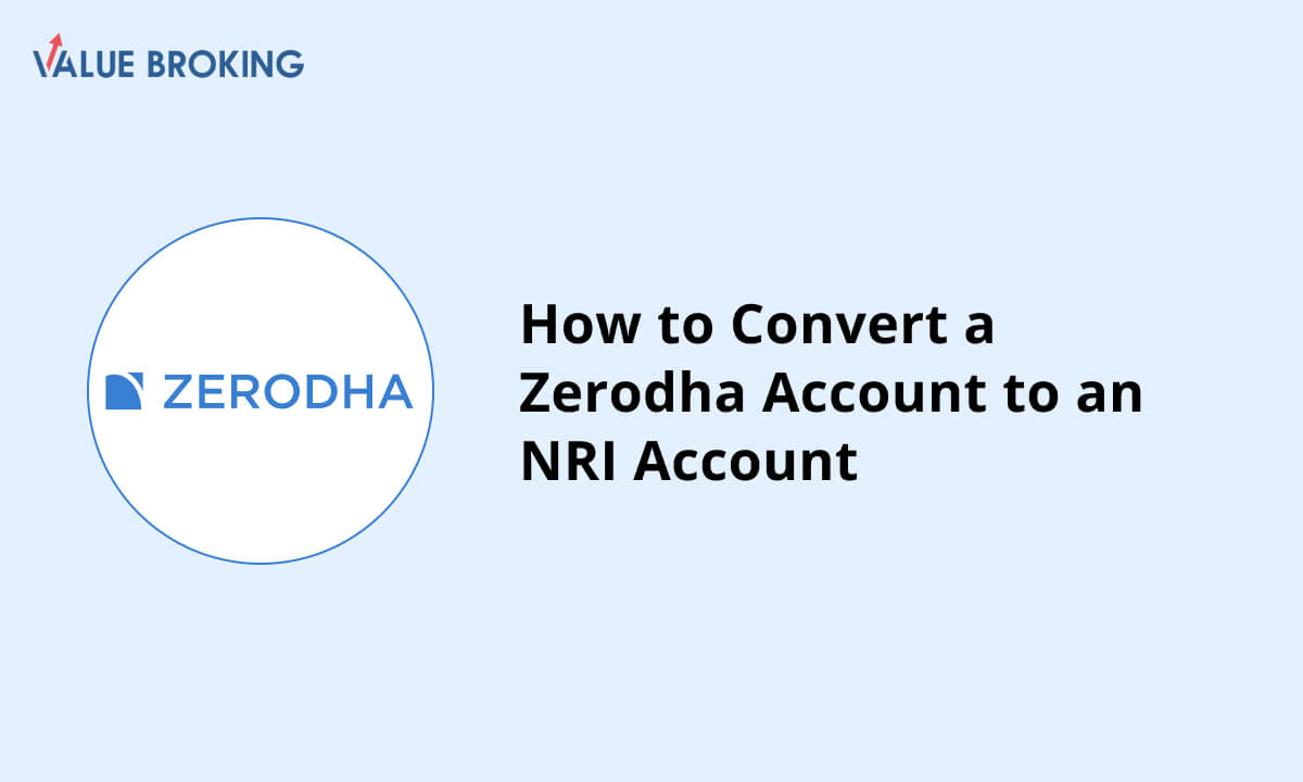 How to Convert a Zerodha Account to an NRI Account?