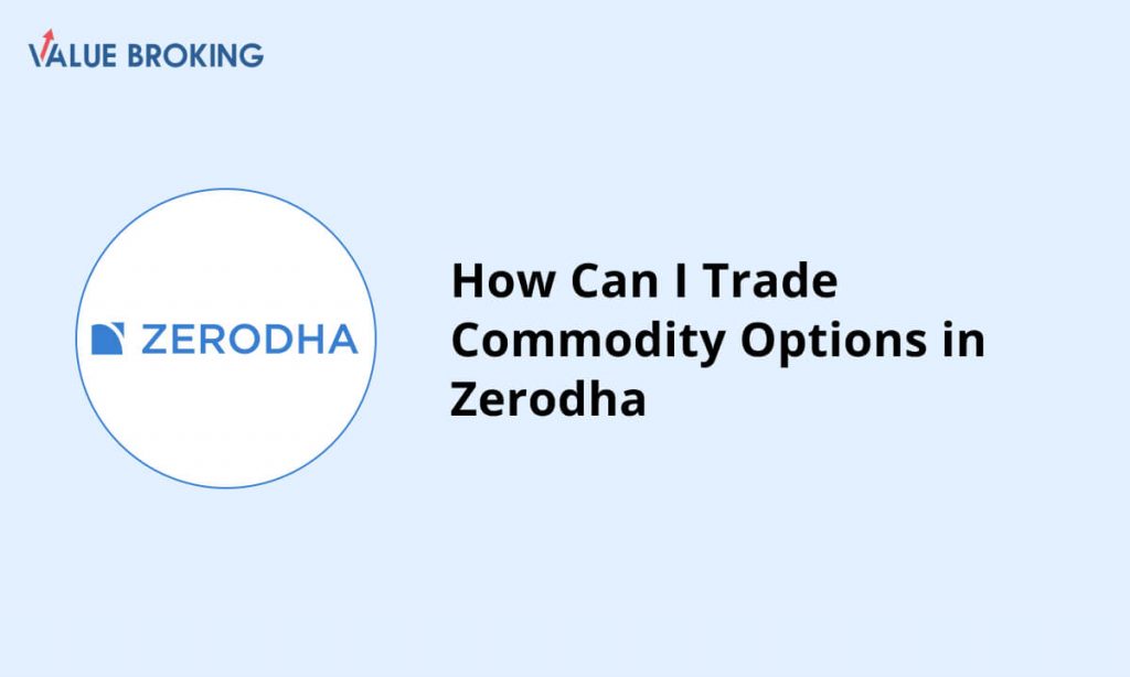 trade commodity options in zerodha